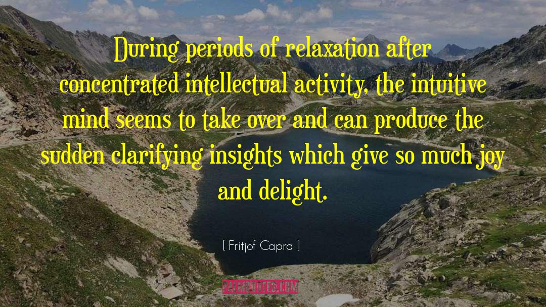 Fritjof Capra Quotes: During periods of relaxation after