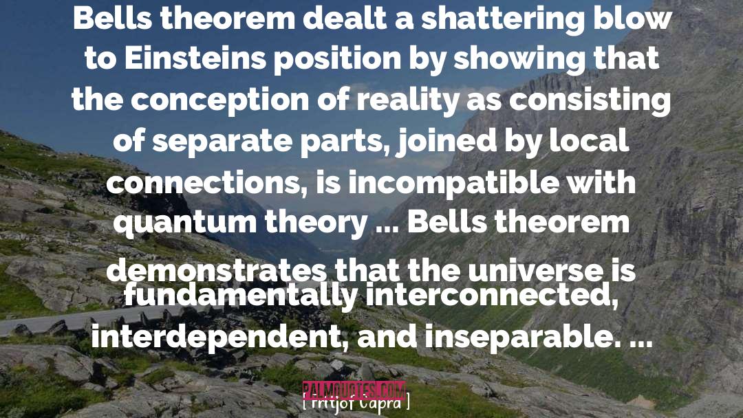 Fritjof Capra Quotes: Bells theorem dealt a shattering