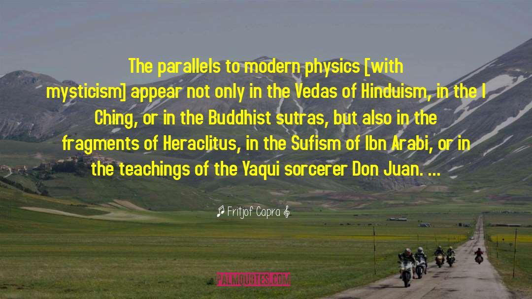 Fritjof Capra Quotes: The parallels to modern physics