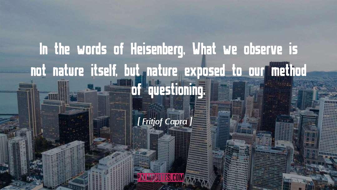 Fritjof Capra Quotes: In the words of Heisenberg,