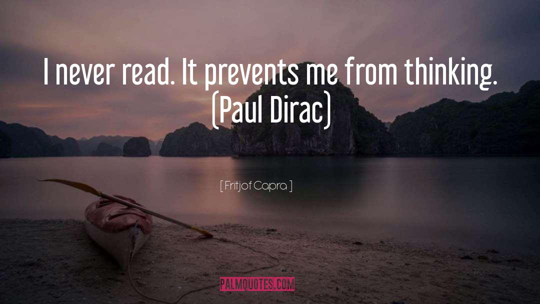 Fritjof Capra Quotes: I never read. It prevents