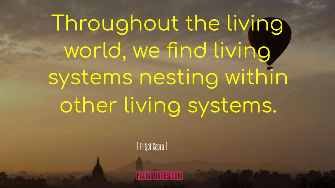 Fritjof Capra Quotes: Throughout the living world, we