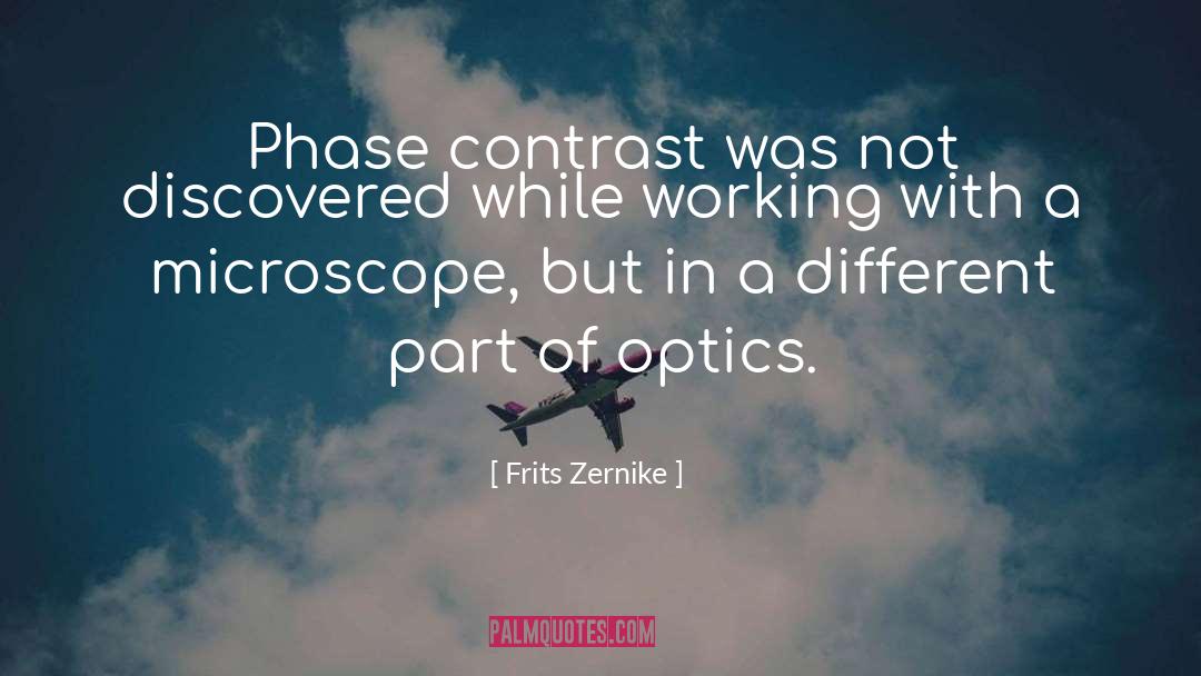 Frits Zernike Quotes: Phase contrast was not discovered