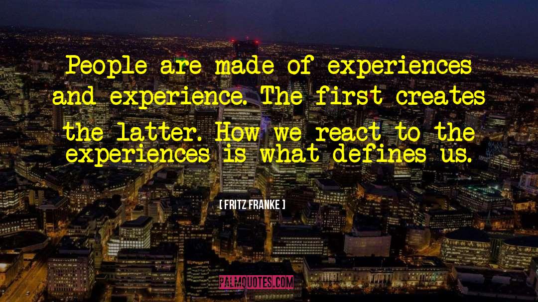 Fritz Franke Quotes: People are made of experiences
