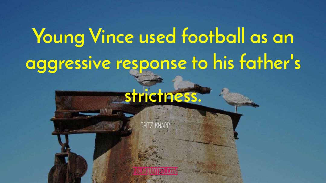 Fritz Knapp Quotes: Young Vince used football as