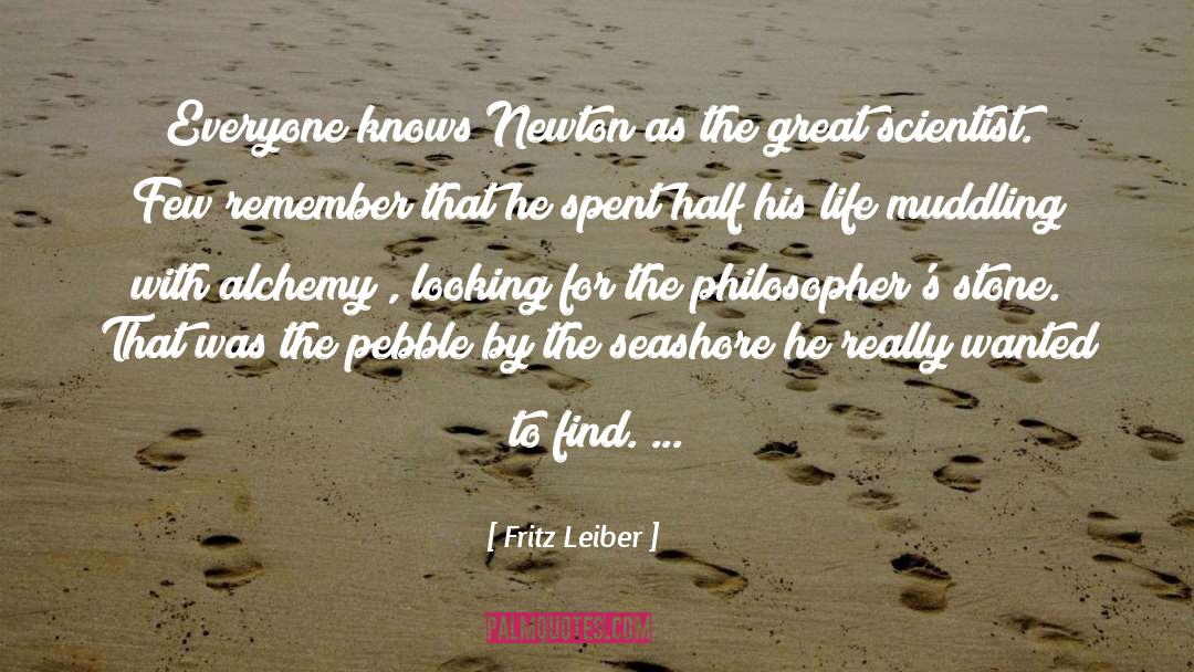 Fritz Leiber Quotes: Everyone knows Newton as the