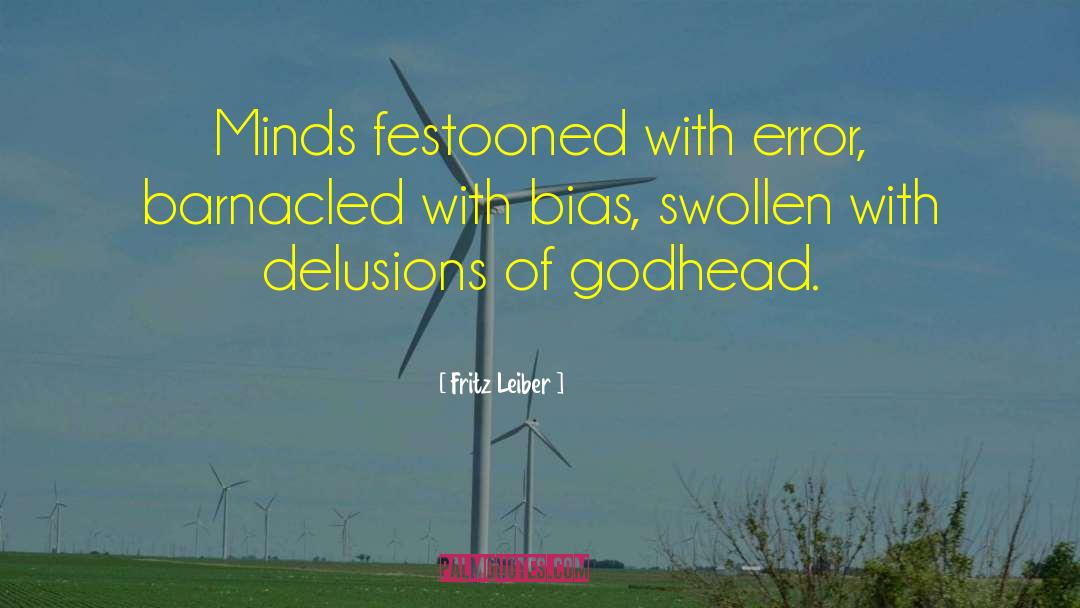 Fritz Leiber Quotes: Minds festooned with error, barnacled