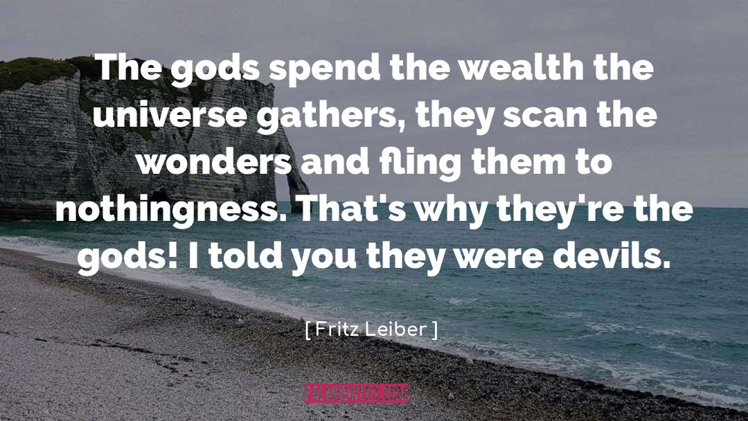 Fritz Leiber Quotes: The gods spend the wealth