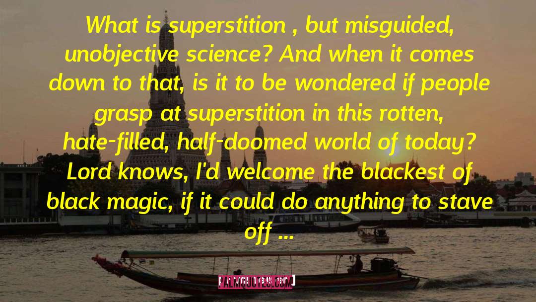 Fritz Leiber Quotes: What is superstition , but