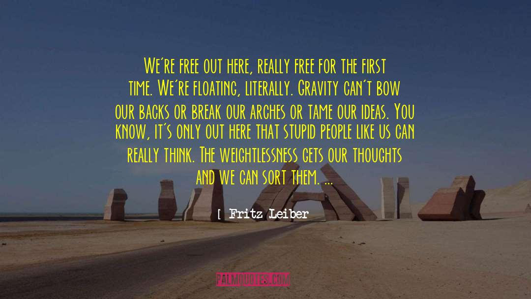 Fritz Leiber Quotes: We're free out here, really