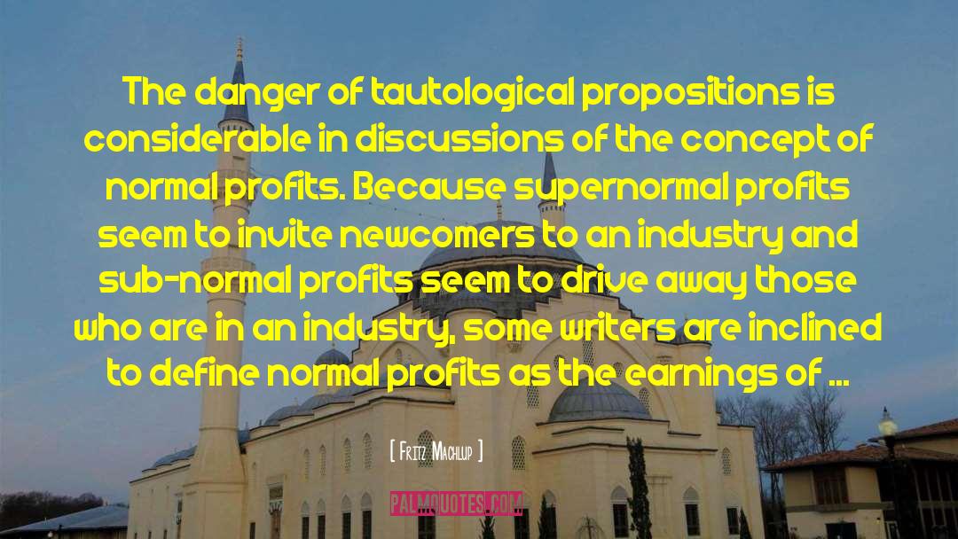 Fritz Machlup Quotes: The danger of tautological propositions