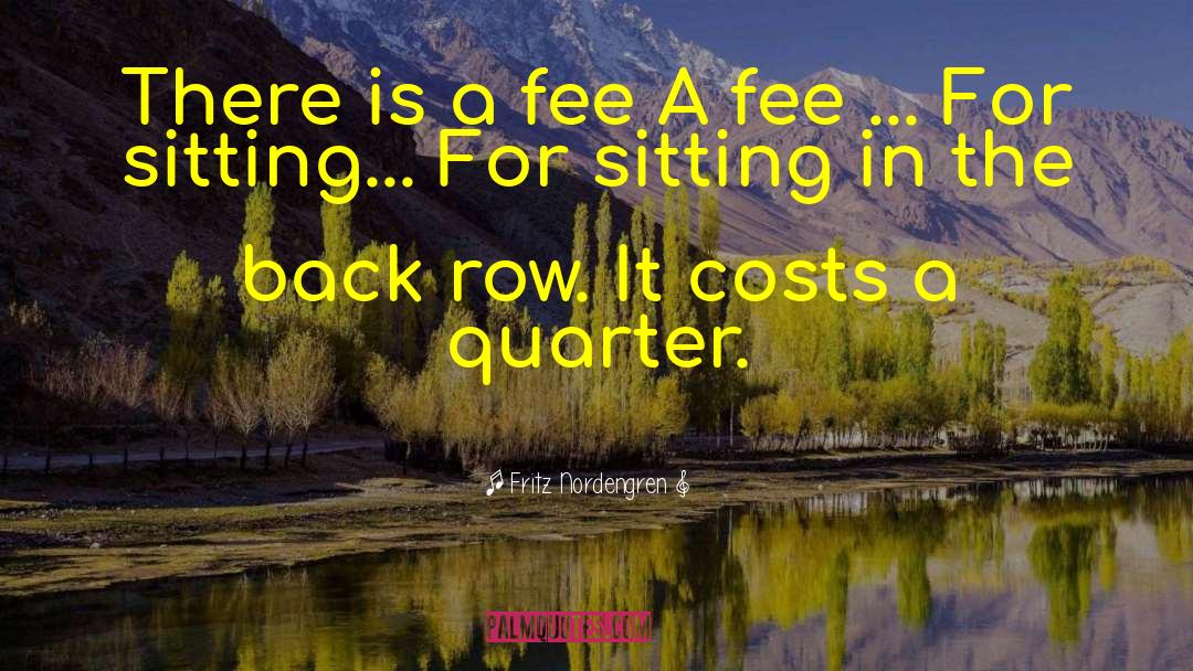 Fritz Nordengren Quotes: There is a fee A