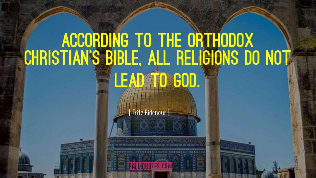 Fritz Ridenour Quotes: According to the orthodox Christian's