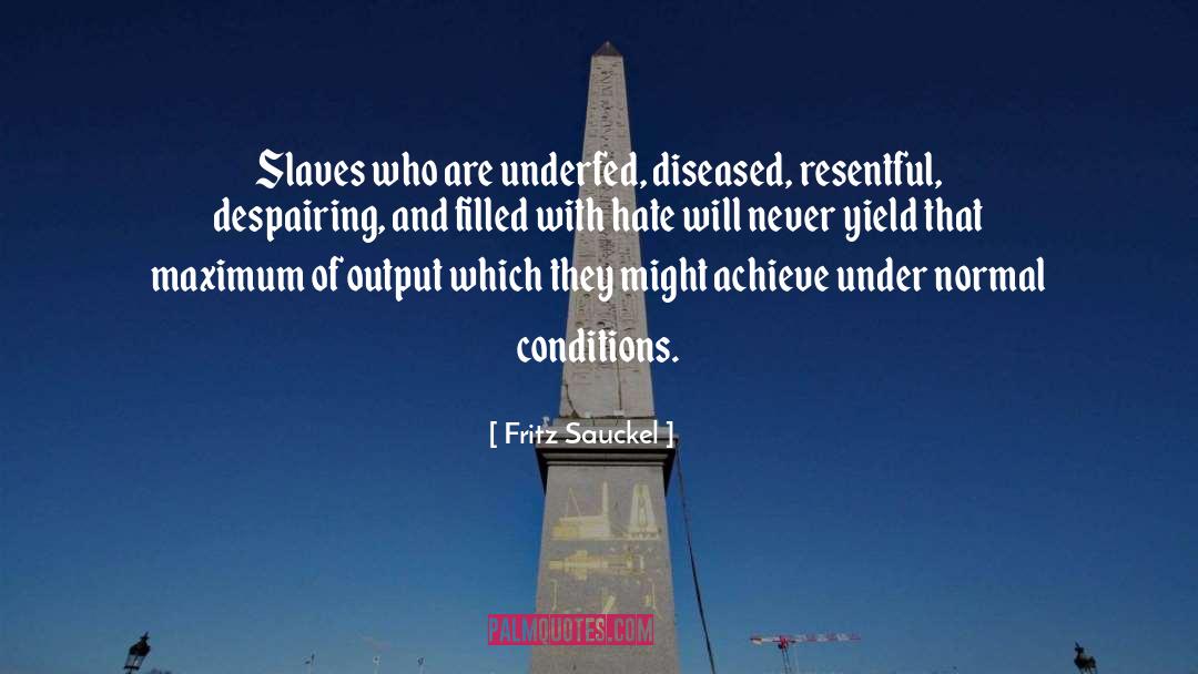 Fritz Sauckel Quotes: Slaves who are underfed, diseased,