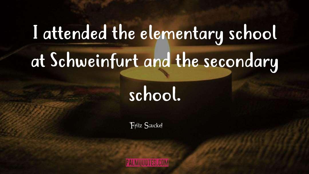 Fritz Sauckel Quotes: I attended the elementary school