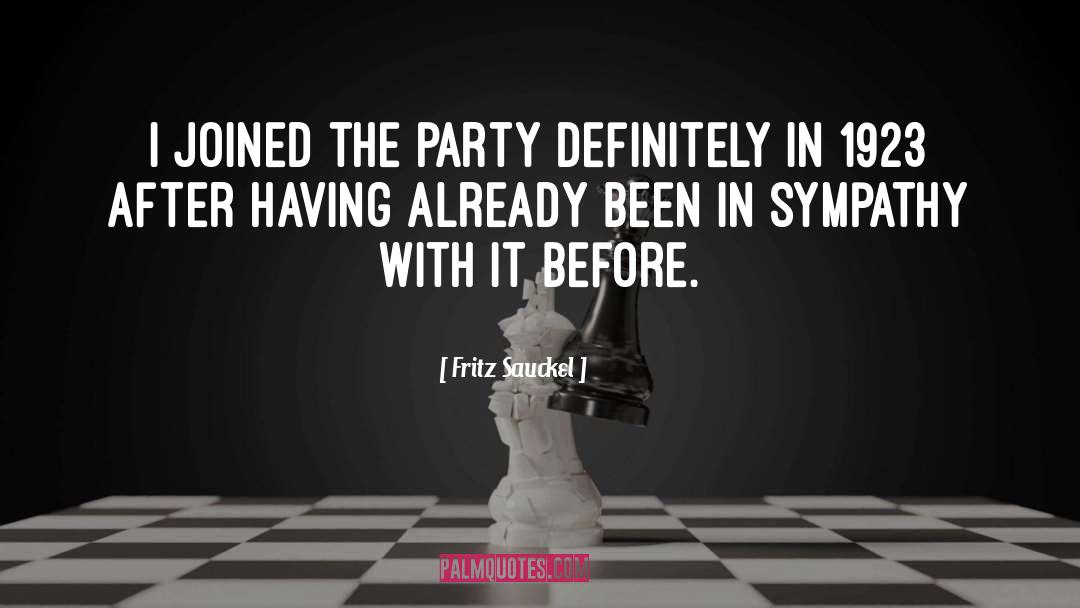 Fritz Sauckel Quotes: I joined the Party definitely