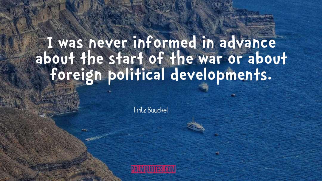 Fritz Sauckel Quotes: I was never informed in