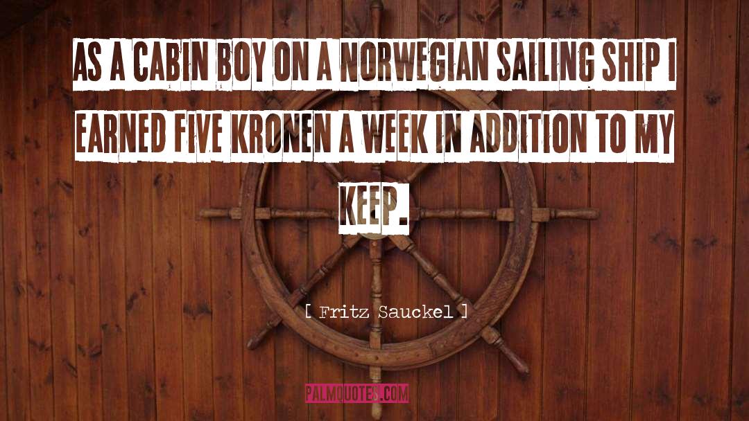Fritz Sauckel Quotes: As a cabin boy on