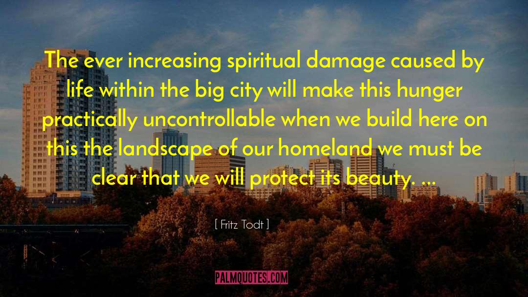Fritz Todt Quotes: The ever increasing spiritual damage