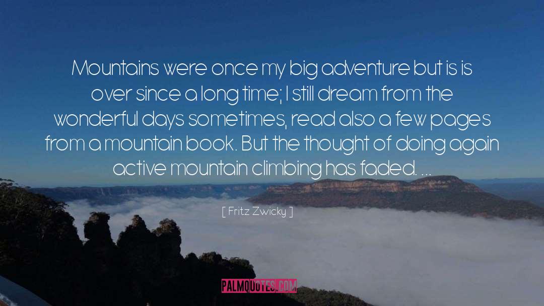 Fritz Zwicky Quotes: Mountains were once my big