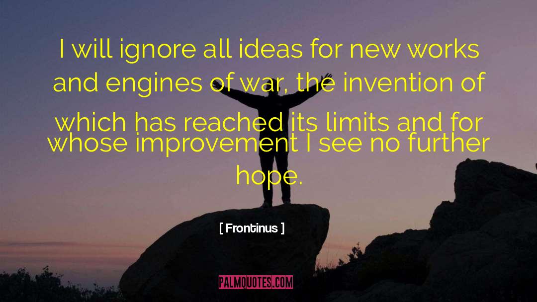 Frontinus Quotes: I will ignore all ideas