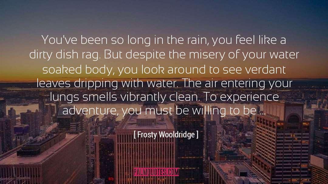 Frosty Wooldridge Quotes: You've been so long in
