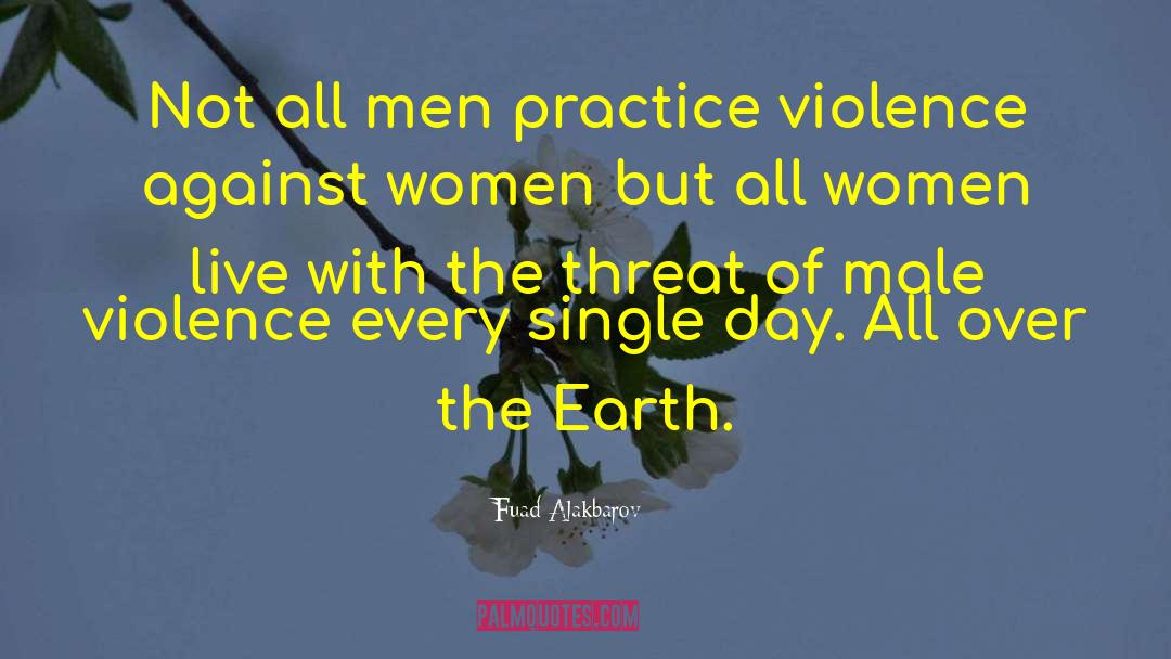 Fuad Alakbarov Quotes: Not all men practice violence