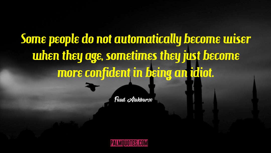 Fuad Alakbarov Quotes: Some people do not automatically
