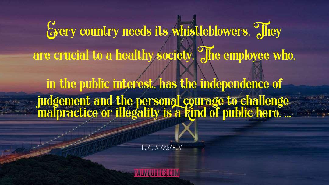 Fuad Alakbarov Quotes: Every country needs its whistleblowers.