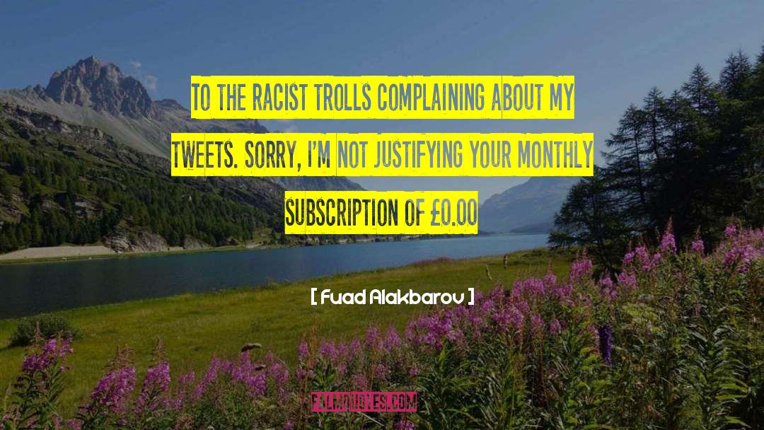 Fuad Alakbarov Quotes: To the racist trolls complaining