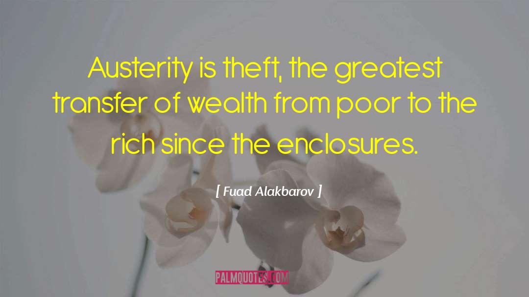 Fuad Alakbarov Quotes: Austerity is theft, the greatest