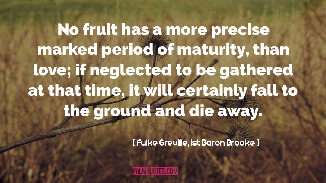 Fulke Greville, 1st Baron Brooke Quotes: No fruit has a more