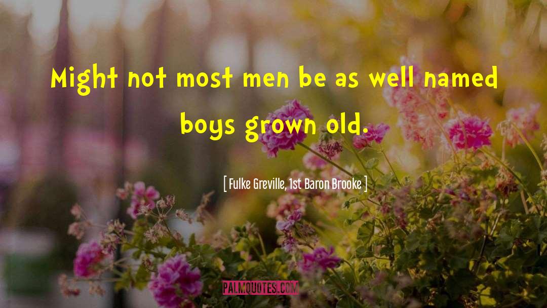 Fulke Greville, 1st Baron Brooke Quotes: Might not most men be