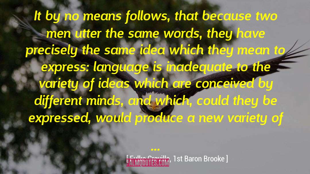 Fulke Greville, 1st Baron Brooke Quotes: It by no means follows,