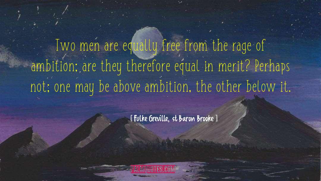 Fulke Greville, 1st Baron Brooke Quotes: Two men are equally free