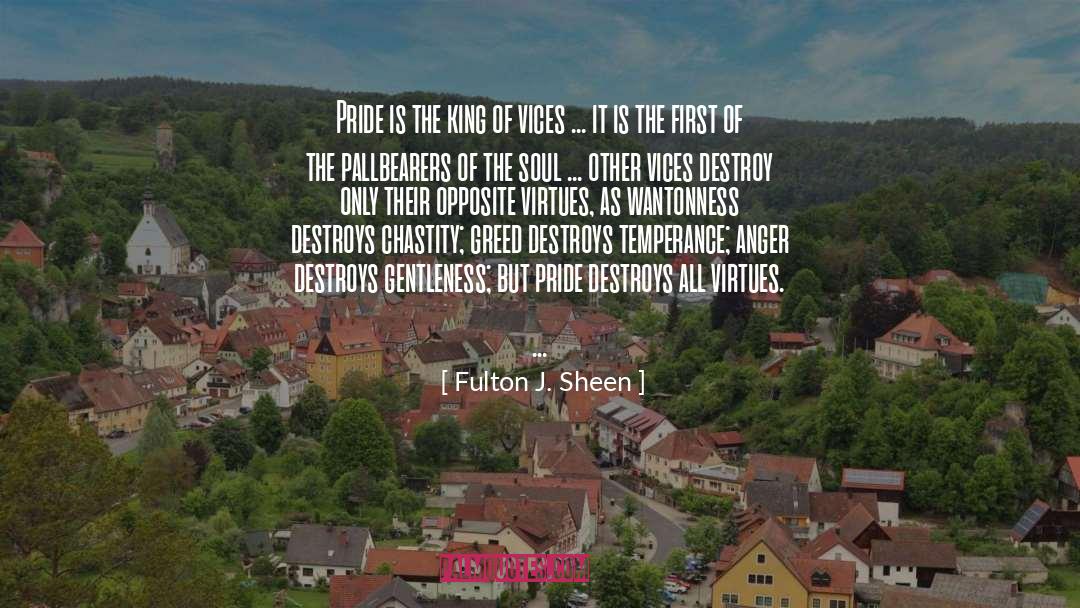 Fulton J. Sheen Quotes: Pride is the king of