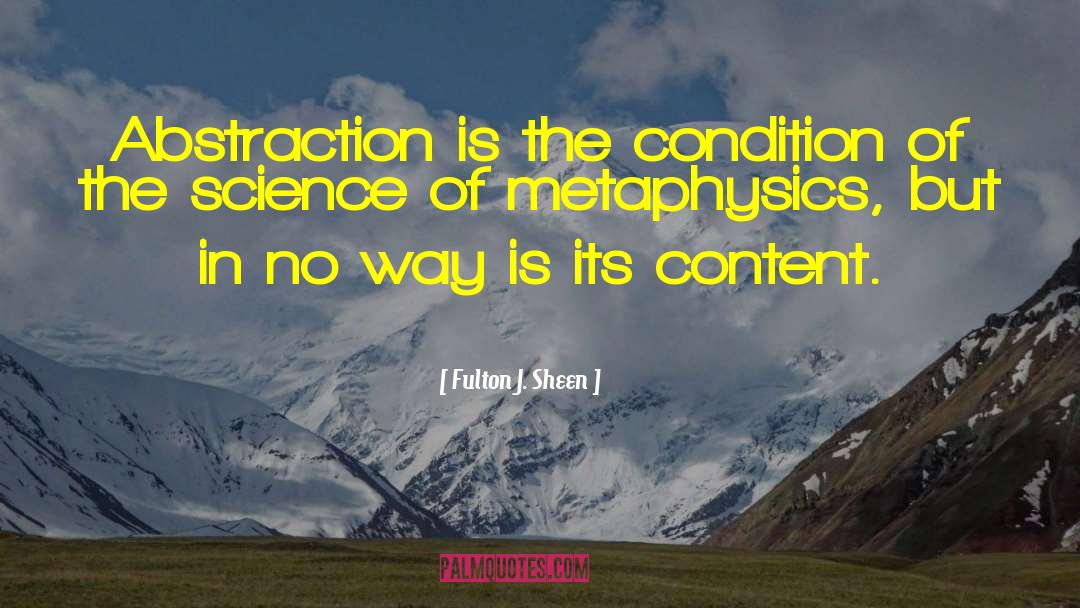 Fulton J. Sheen Quotes: Abstraction is the condition of