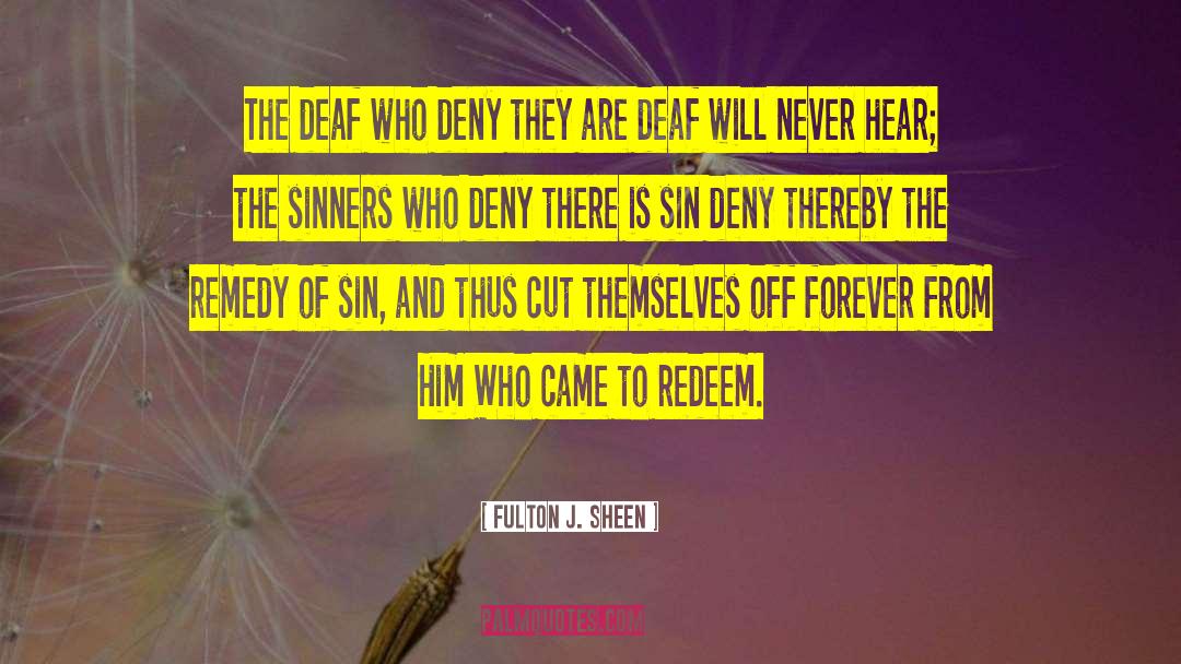 Fulton J. Sheen Quotes: The deaf who deny they