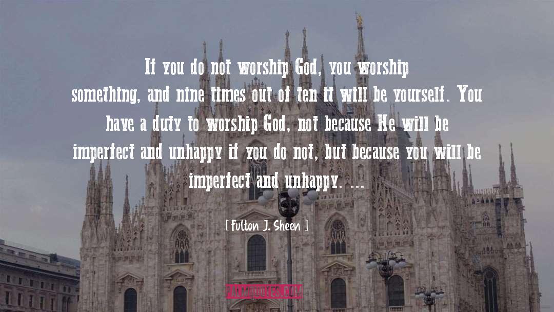 Fulton J. Sheen Quotes: If you do not worship