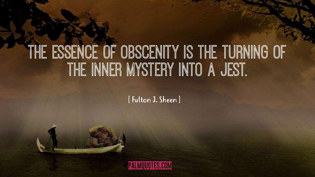 Fulton J. Sheen Quotes: The essence of obscenity is