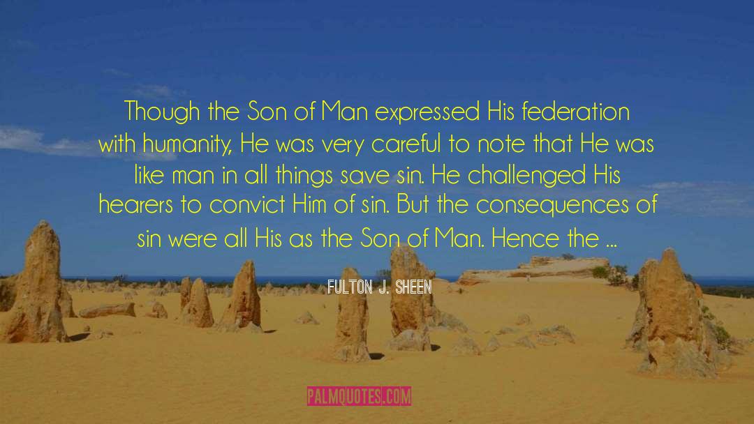 Fulton J. Sheen Quotes: Though the Son of Man