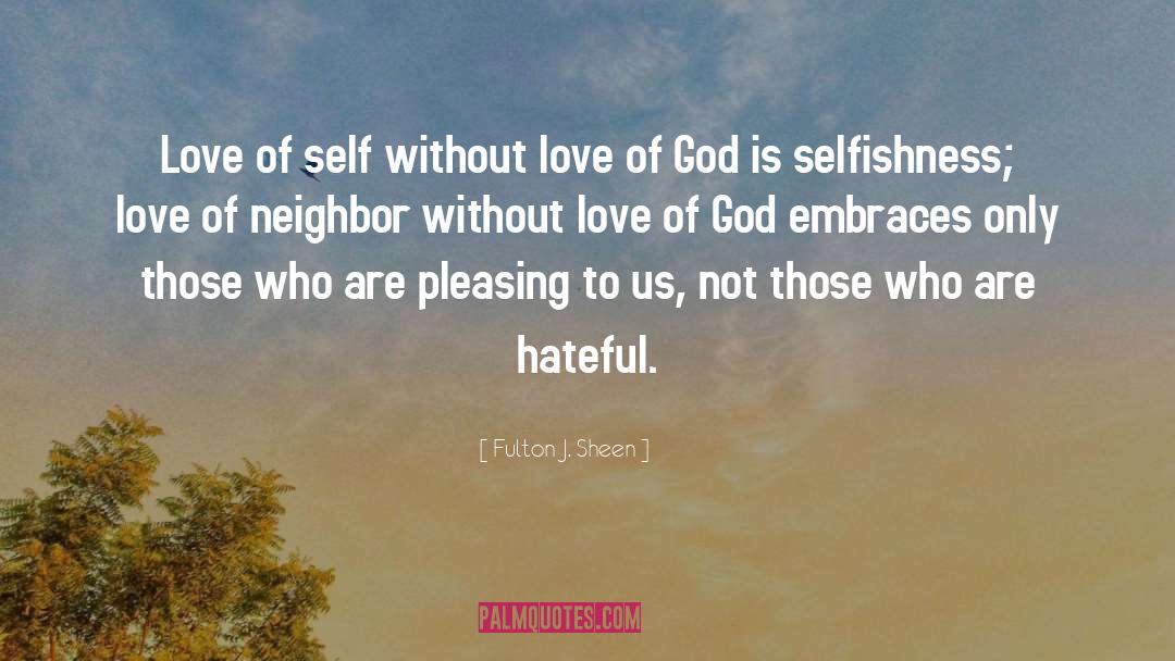 Fulton J. Sheen Quotes: Love of self without love