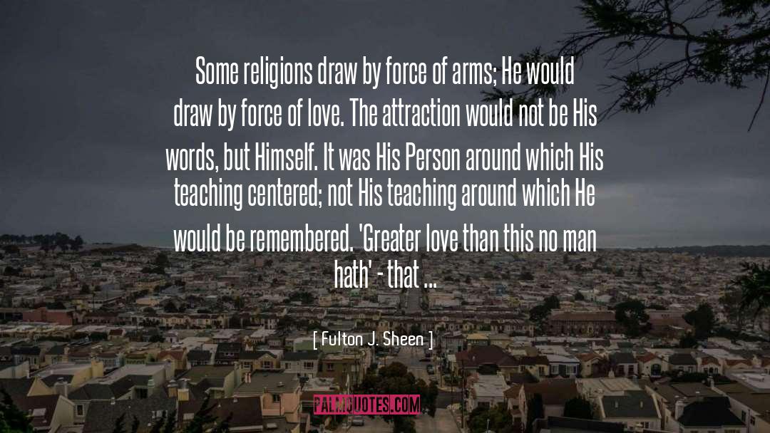 Fulton J. Sheen Quotes: Some religions draw by force
