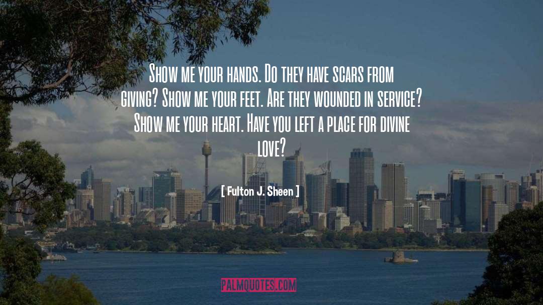 Fulton J. Sheen Quotes: Show me your hands. Do