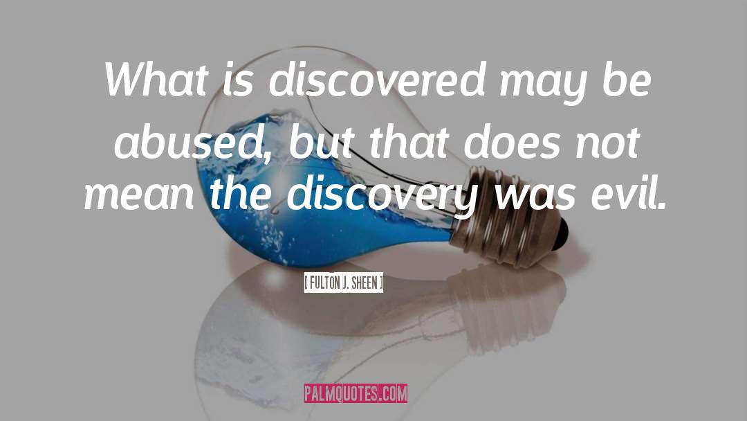 Fulton J. Sheen Quotes: What is discovered may be