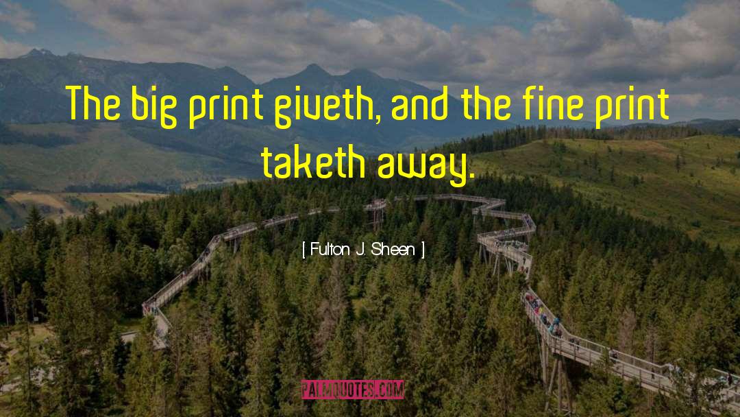 Fulton J. Sheen Quotes: The big print giveth, and