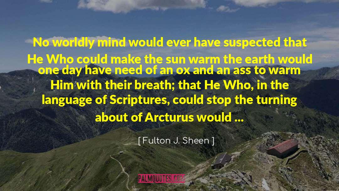 Fulton J. Sheen Quotes: No worldly mind would ever