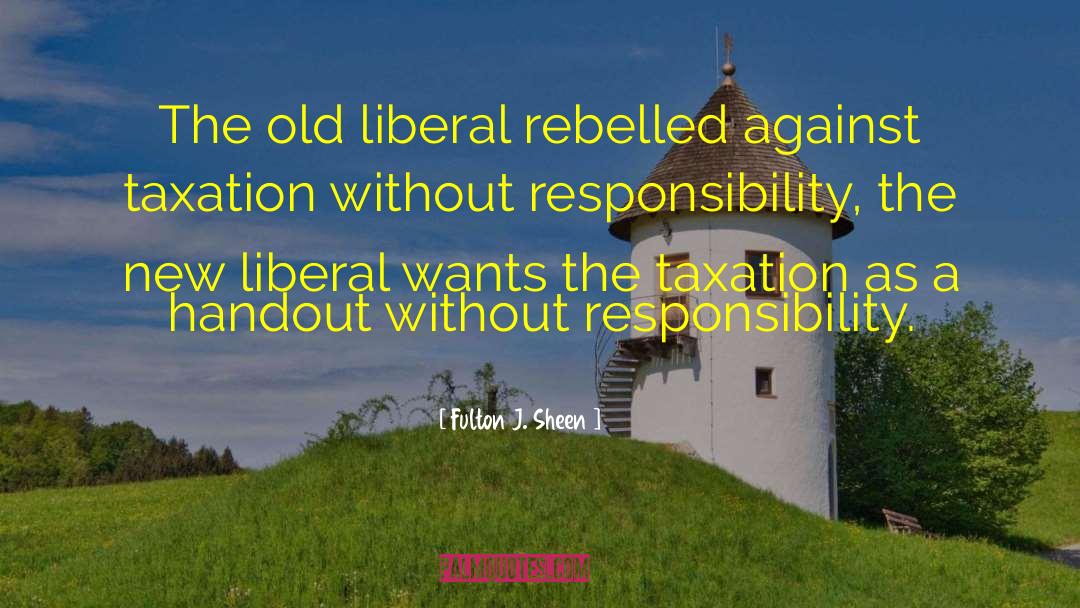 Fulton J. Sheen Quotes: The old liberal rebelled against