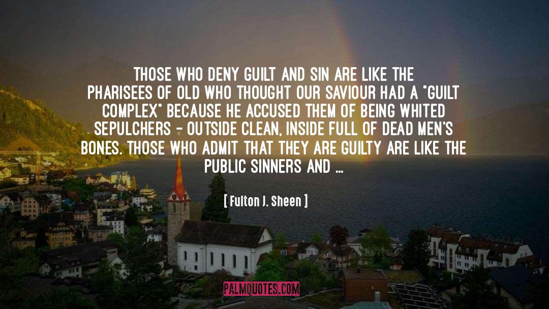 Fulton J. Sheen Quotes: Those who deny guilt and