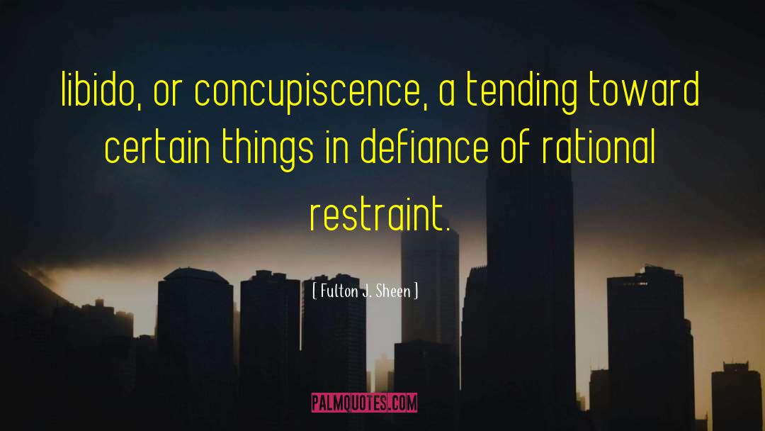 Fulton J. Sheen Quotes: libido, or concupiscence, a tending